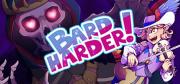 Bard Harder!