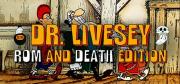 Dr. Livesey: Rom and Death Edition