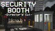 Security Booth: Director's Cut