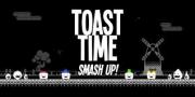 Toast Time: Smash Up!